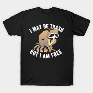 I May Be Trash But I Am Free Raccoon T-Shirt